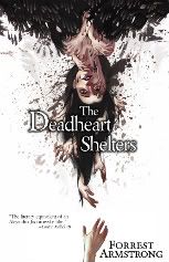 The Deadheart Shelters “The literary equivalent of an Alejandro Jodorowsky film.” – Carlton Mellick III